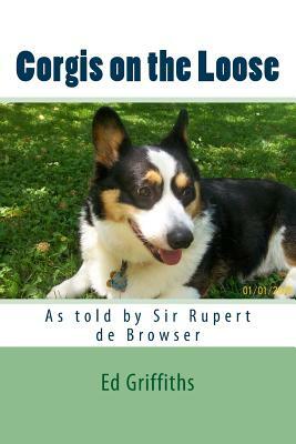 Corgis on the Loose: Rupert and Rosie by Ed Griffiths