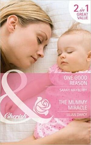 One Good Reason / The Mummy Miracle by Lilian Darcy, Sarah Mayberry