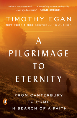 A Pilgrimage to Eternity: From Canterbury to Rome in Search of a Faith by Timothy Egan