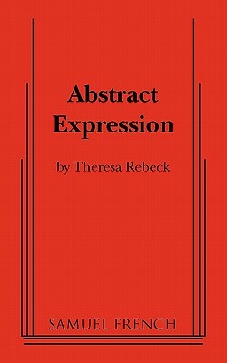 Abstract Expression by William Luce, Theresa Rebeck