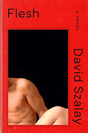 Flesh: A Novel by David Szalay