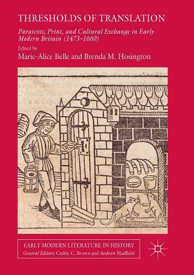 Thresholds of Translation: Paratexts, Print, and Cultural Exchange in Early Modern Britain (1473-1660) by 