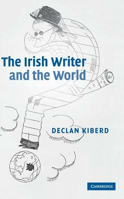 The Irish Writer and the World by Declan Kiberd