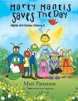 Marty Mantis Saves The Day: Alphie Ant Series Volume 2 by Mari Patterson