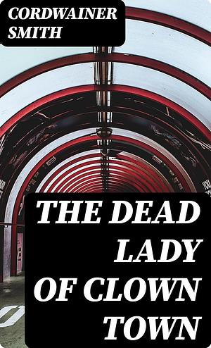 The Dead Lady of Clown Town by Cordwainer Smith