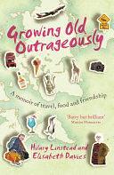 Growing Old Outrageously: A memoir of travel, food and friendship by Elisabeth Davies, Hilary Linstead