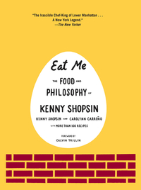 Eat Me: The Food and Philosophy of Kenny Shopsin by Kenny Shopsin, Carolynn Carreno