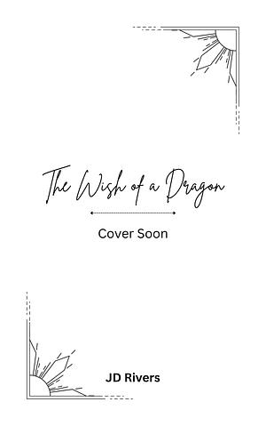 The Wish of a Dragon by J.D. Rivers