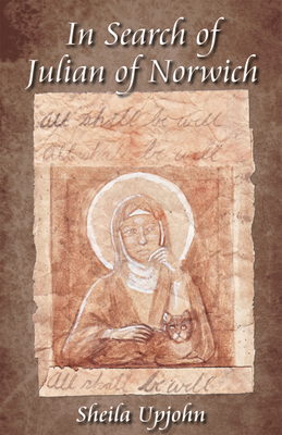 In Search of Julian of Norwich by Sheila Upjohn