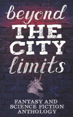 Beyond the City Limits: Fantasy and Science fiction Anthology by Lara M. Hewn, R. L. Stedman