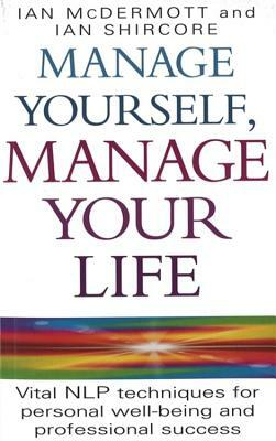 Manage Yourself, Manage Your Life: Vital NLP Techniques for Personal Well-Being and Professional Success by Ian McDermott