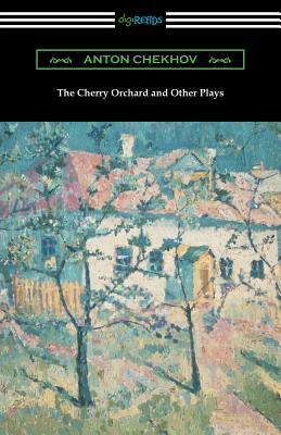 The Cherry Orchard and Other Plays by Anton Chekhov