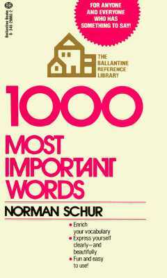 1000 Most Important Words: For Anyone and Everyone Who Has Something to Say by Norman W. Schur