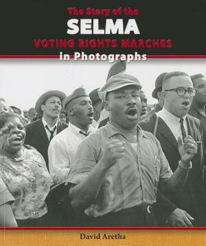 The Story of the Selma Voting Rights Marches in Photographs by David Aretha