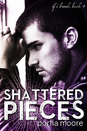 Shattered Pieces by Portia Moore