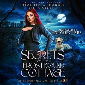 Secrets of the Frostbound Cottage by Heather G. Harris, Ella Stone