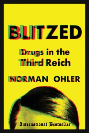 Blitzed: Drugs in the Third Reich by Norman Ohler, Shaun Whiteside