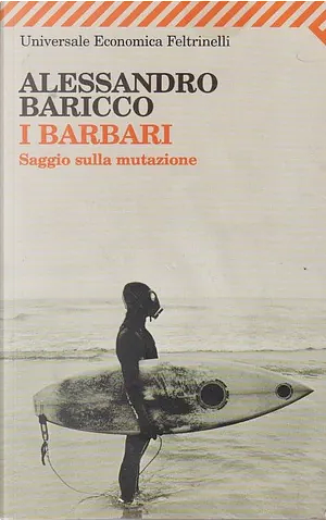 I barbari: saggio sulla mutazione by Alessandro Baricco