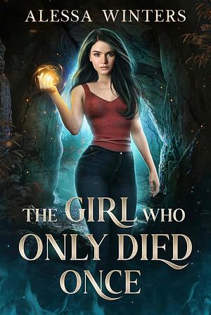 The Girl who only died once  by Alessa Winters