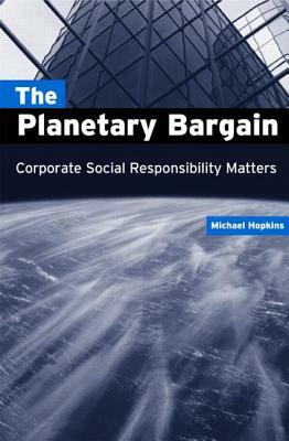 The Planetary Bargain: Corporate Social Responsibility Matters by Michael Hopkins
