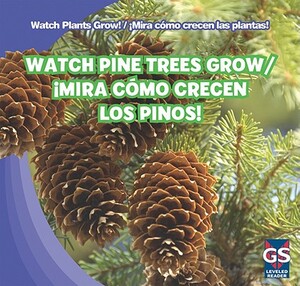 Watch Pine Trees Grow/Mira Como Crecen Los Pinos! by Therese M. Shea