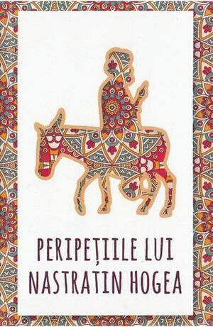 Peripețiile lui Nastratin Hogea by Nastratin Hogea, Naser Nikoubakht, Mihai Cernătescu