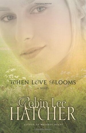 When Love Blooms by Robin Lee Hatcher