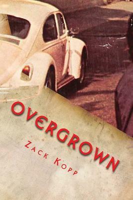Overgrown by Zack Kopp: Or Magical Thinking or the Comedians by Zack Kopp