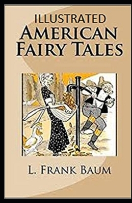 American Fairy Tales Illustrated by L. Frank Baum