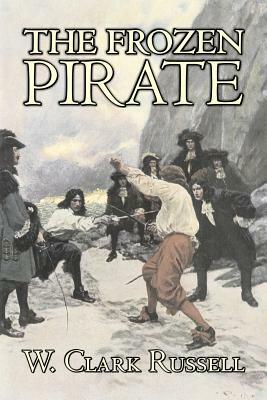 The Frozen Pirate by W. Clark Russell, Fiction, Horror, Action & Adventure by W. Clark Russell