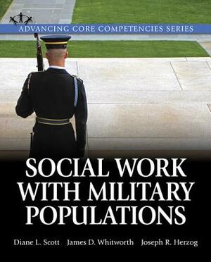 Social Work Practice with Military Populations by Diane Scott, Joseph Herzog, James Whitworth