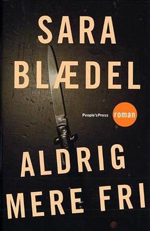 Aldrig mere fri by Sara Blaedel