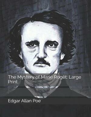 The Mystery of Marie Rogêt: Large Print by Edgar Allan Poe