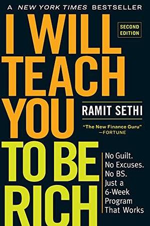 I Will Teach You to Be Rich, Second Edition: No Guilt. No Excuses. No BS. Just a 6-Week Program That Works by Ramit Sethi