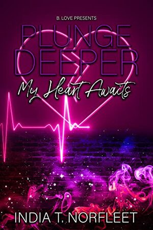 Plunge Deeper: My Heart Awaits by India T. Norfleet