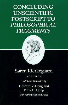 Kierkegaard's Writings, XII, Volume I: Concluding Unscientific PostScript to Philosophical Fragments by Søren Kierkegaard, Søren Kierkegaard