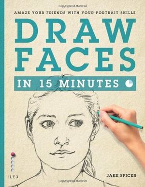 Draw Faces in 15 Minutes by Jake Spicer