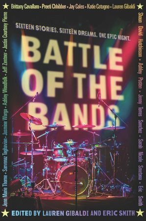 Battle of the Bands by Shaun David Hutchinson, Jenn Marie Thorne, Eric Smith, Sarvenaz Taghavian, Ashley Woodfolk, Jeff Zentner, Preeti Chhibber, Justin Courtney Pierre, Jay Coles, Sarah Nicole Smetana, Katie Cotugno, Jasmine Warga, Lauren Gibaldi, Ashley Poston, Jenny Torres Sanchez, Brittany Cavallaro