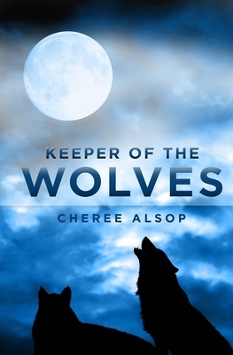 Keeper of the Wolves by Cheree Alsop