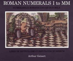 Roman Numerals I to MM: Numerabilia Romana Uno Ad Duo Mila by Arthur Geisert