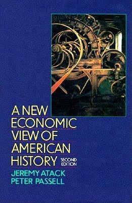 New Economic View of American History by Peter Passell, Jeremy Atack