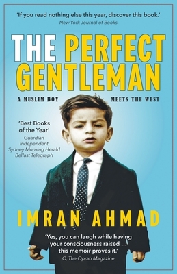 The Perfect Gentleman: a Muslim boy meets the West by Imran Ahmad