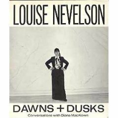 Dawns + Dusks: Taped Conversations with Diana Mackown by Louise Nevelson