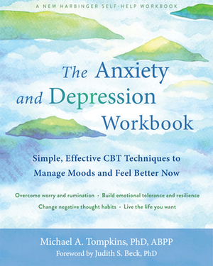 The Anxiety and Depression Workbook: Simple, Effective CBT Techniques to Manage Moods and Feel Better Now by Michael A. Tompkins