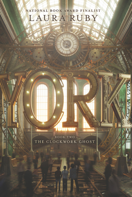 York: The Clockwork Ghost by Laura Ruby