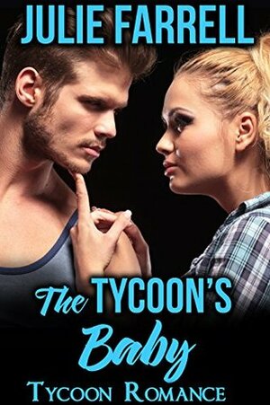 The Tycoon's Baby: Billionaire Obsession (Tycoon Romance Book 1) by Julie Farrell