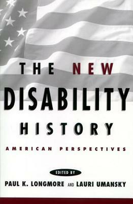The New Disability History: American Perspectives by Richard P. Bentall, Lauri Umansky
