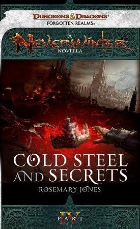 Cold Steel and Secrets: A Neverwinter Novella, Part IV by Rosemary Jones