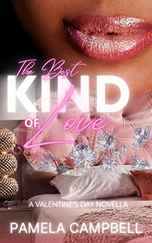 The Best Kind Of Love: A Valentine's Day Novella by Pamela Campbell