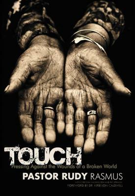 Touch: Pressing Against the Wounds of a Broken World by Pastor Rudy Rasmus